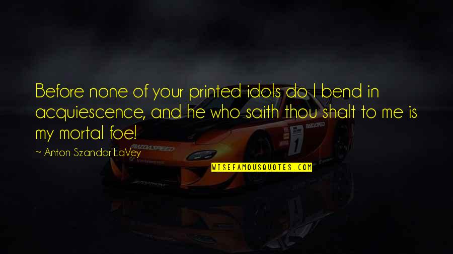 Intersession Biblical Quotes By Anton Szandor LaVey: Before none of your printed idols do I Intersession Biblical Quotes By Anton Szandor LaVey: Before none of your printed idols do I