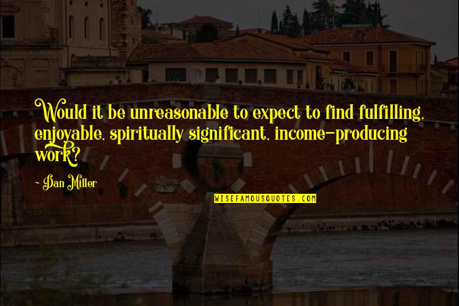 Intersession Means Quotes By Dan Miller: Would it be unreasonable to expect to find
