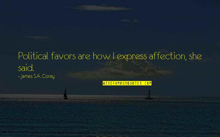Intersession Means Quotes By James S.A. Corey: Political favors are how I express affection, she