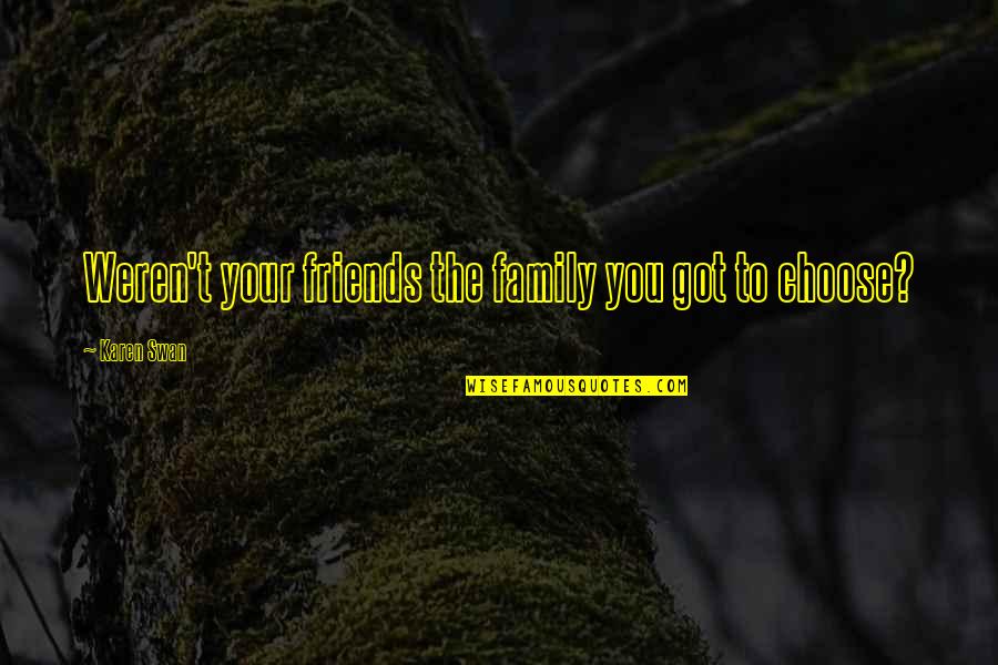 Intersession Means Quotes By Karen Swan: Weren't your friends the family you got to