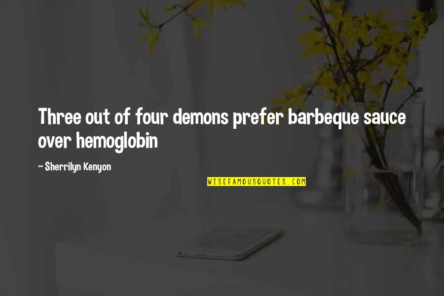 Intersession Means Quotes By Sherrilyn Kenyon: Three out of four demons prefer barbeque sauce