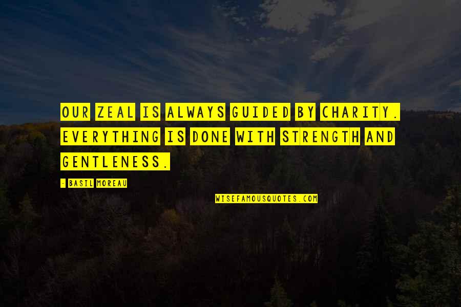 Intershop Quotes By Basil Moreau: Our zeal is always guided by charity. Everything