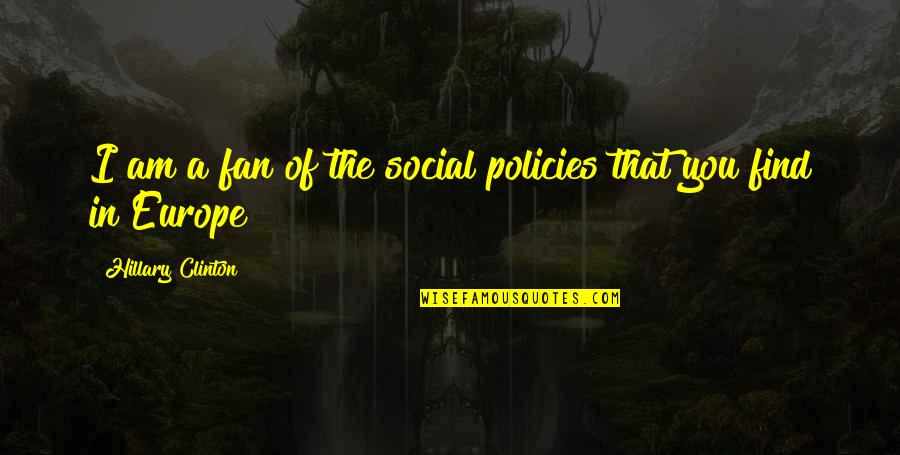 Interspace Airport Quotes By Hillary Clinton: I am a fan of the social policies