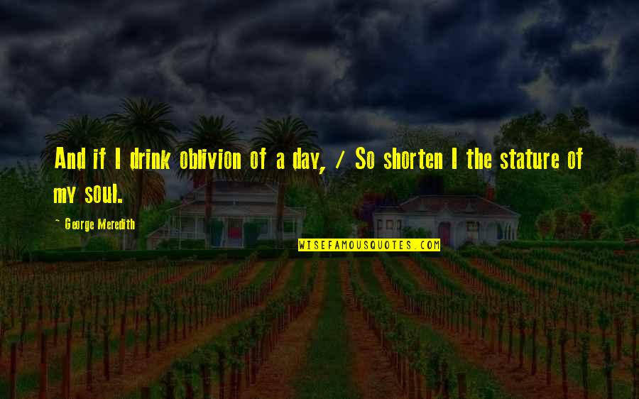 Interspace Office Quotes By George Meredith: And if I drink oblivion of a day, Interspace Office Quotes By George Meredith: And if I drink oblivion of a day,