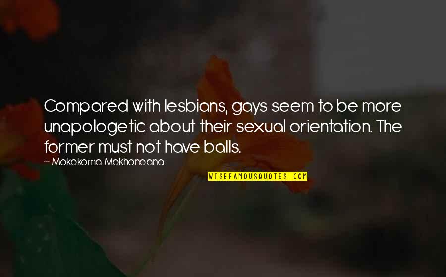 Interspaced Quotes By Mokokoma Mokhonoana: Compared with lesbians, gays seem to be more Interspaced Quotes By Mokokoma Mokhonoana: Compared with lesbians, gays seem to be more