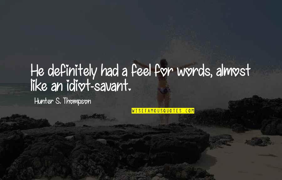 Interspatial Quotes By Hunter S. Thompson: He definitely had a feel for words, almost Interspatial Quotes By Hunter S. Thompson: He definitely had a feel for words, almost