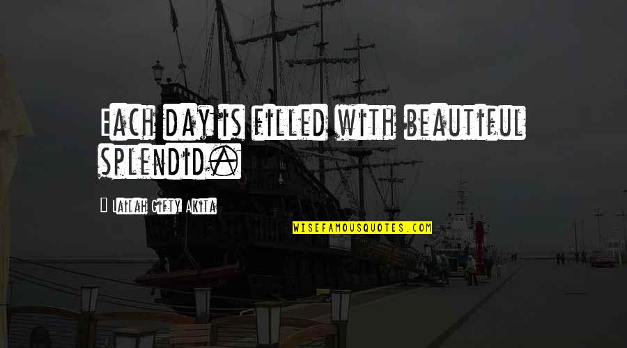 Interspatial Quotes By Lailah Gifty Akita: Each day is filled with beautiful splendid. Interspatial Quotes By Lailah Gifty Akita: Each day is filled with beautiful splendid.