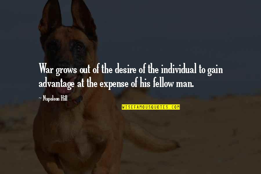 Interspecies Communication Quotes By Napoleon Hill: War grows out of the desire of the