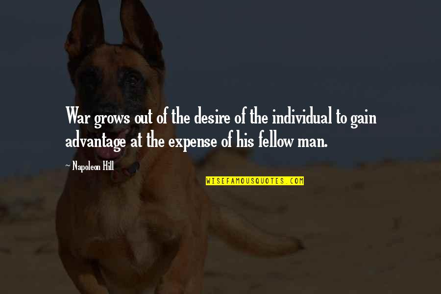 Interspecies Communication Quotes By Napoleon Hill: War grows out of the desire of the Interspecies Communication Quotes By Napoleon Hill: War grows out of the desire of the