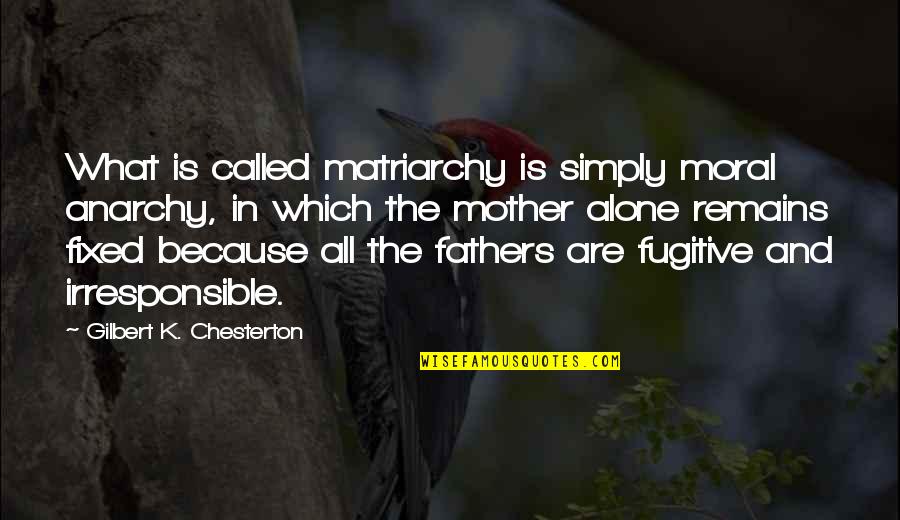 Interspecies Reviewers Quotes By Gilbert K. Chesterton: What is called matriarchy is simply moral anarchy,