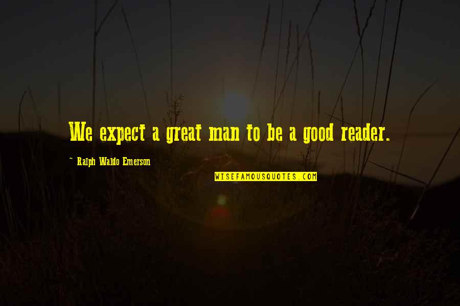 Intersperse In A Sentence Quotes By Ralph Waldo Emerson: We expect a great man to be a