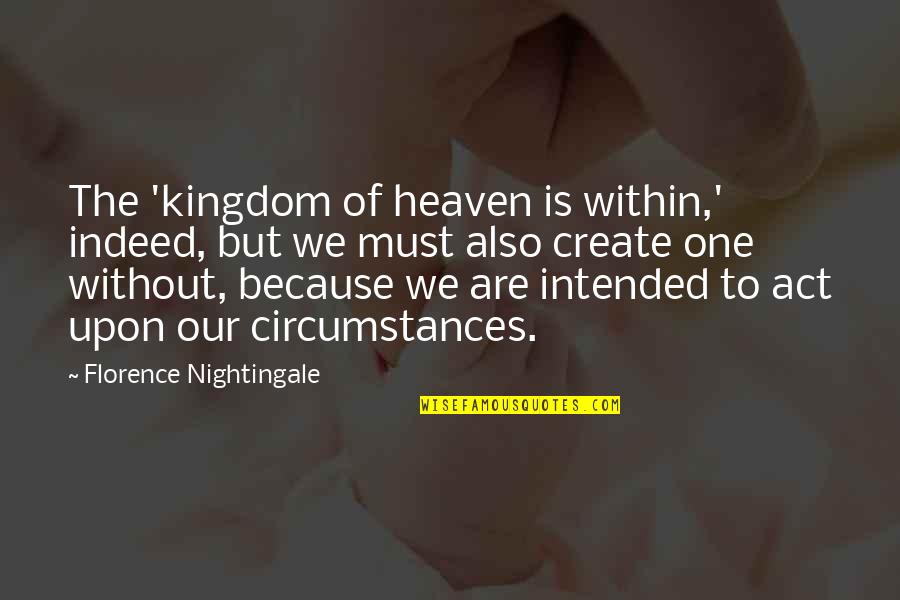 Intersperse Sentence Quotes By Florence Nightingale: The 'kingdom of heaven is within,' indeed, but Intersperse Sentence Quotes By Florence Nightingale: The 'kingdom of heaven is within,' indeed, but