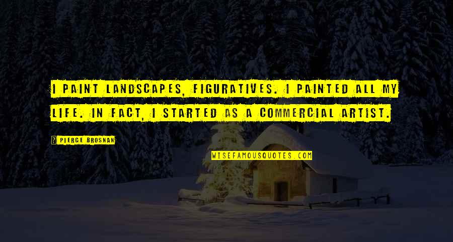 Intersperse Sentence Quotes By Pierce Brosnan: I paint landscapes, figuratives. I painted all my Intersperse Sentence Quotes By Pierce Brosnan: I paint landscapes, figuratives. I painted all my