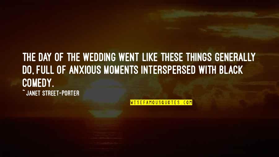 Interspersed Quotes By Janet Street-Porter: The day of the wedding went like these