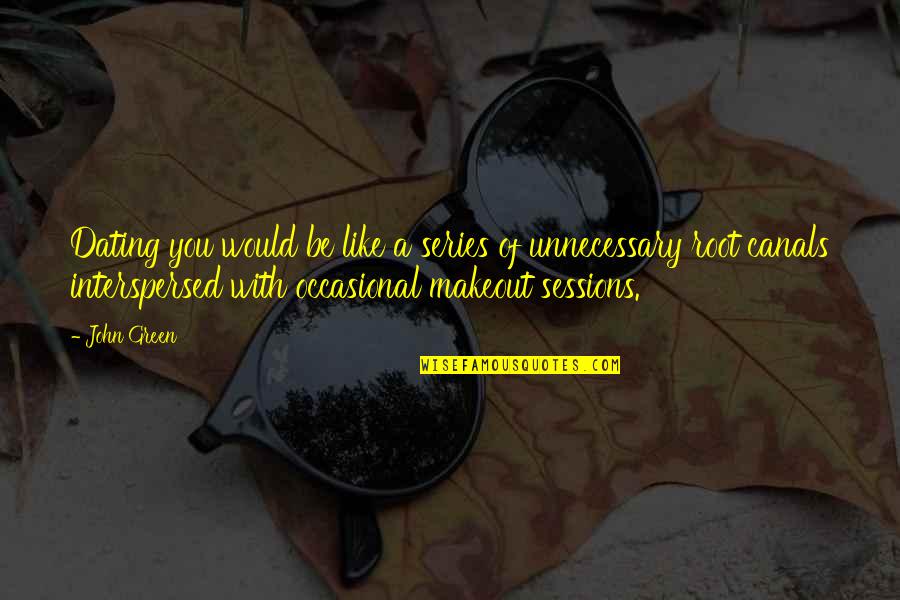 Interspersed Quotes By John Green: Dating you would be like a series of