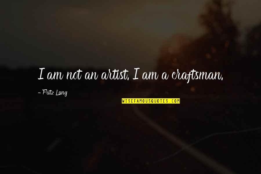 Intersperses Quotes By Fritz Lang: I am not an artist. I am a