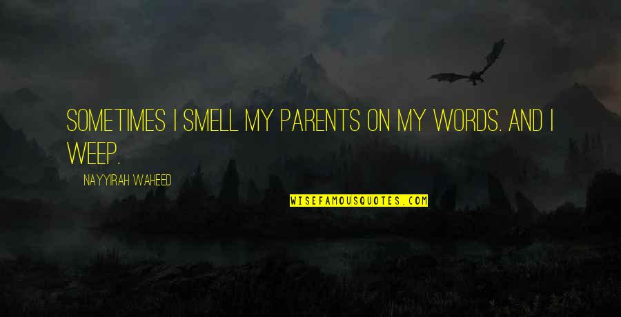 Intersperses Quotes By Nayyirah Waheed: sometimes i smell my parents on my words.