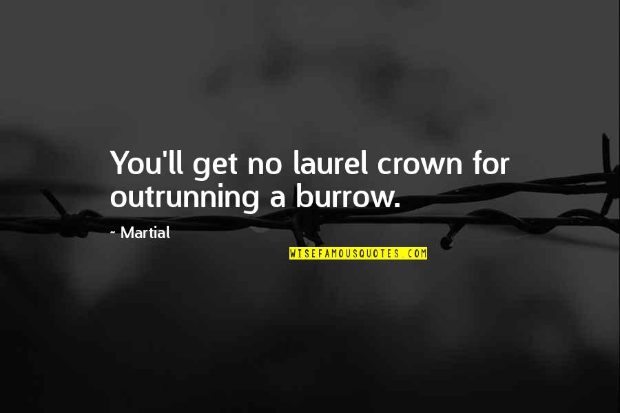Intersphere Ede Quotes By Martial: You'll get no laurel crown for outrunning a