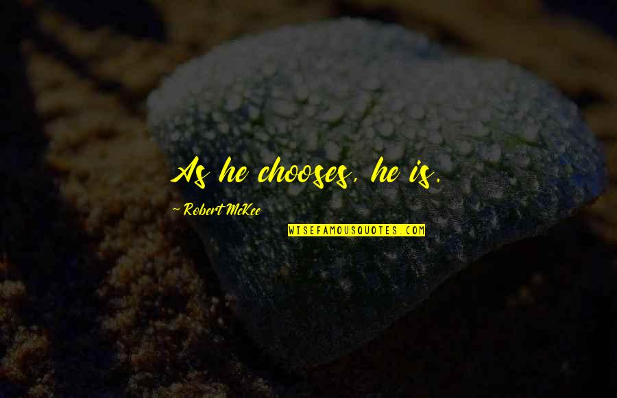 Interspheres Quotes By Robert McKee: As he chooses, he is. Interspheres Quotes By Robert McKee: As he chooses, he is.
