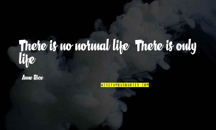 Interstate Freight Quotes By Anne Rice: There is no normal life. There is only