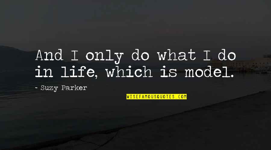 Interstate Marriage Quotes By Suzy Parker: And I only do what I do in Interstate Marriage Quotes By Suzy Parker: And I only do what I do in