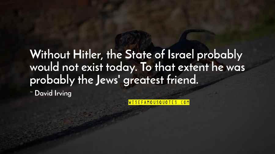 Interstate Removal Quotes By David Irving: Without Hitler, the State of Israel probably would