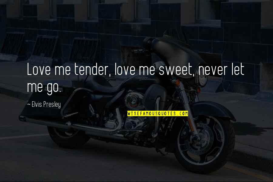 Interstates Construction Quotes By Elvis Presley: Love me tender, love me sweet, never let