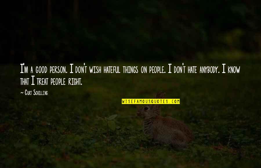 Interstella 5555 Quotes By Curt Schilling: I'm a good person. I don't wish hateful