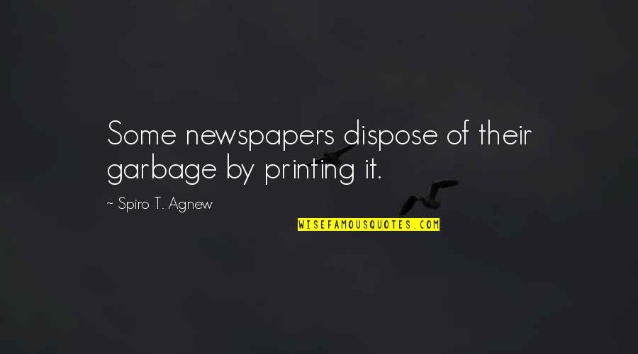Interstellar Movie Brand Quotes By Spiro T. Agnew: Some newspapers dispose of their garbage by printing