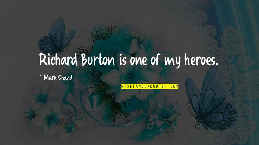 Intertalent Quotes By Mark Shand: Richard Burton is one of my heroes.