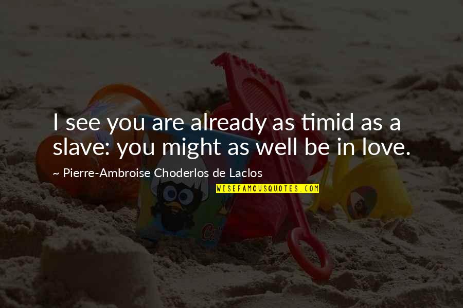 Intertalent Quotes By Pierre-Ambroise Choderlos De Laclos: I see you are already as timid as