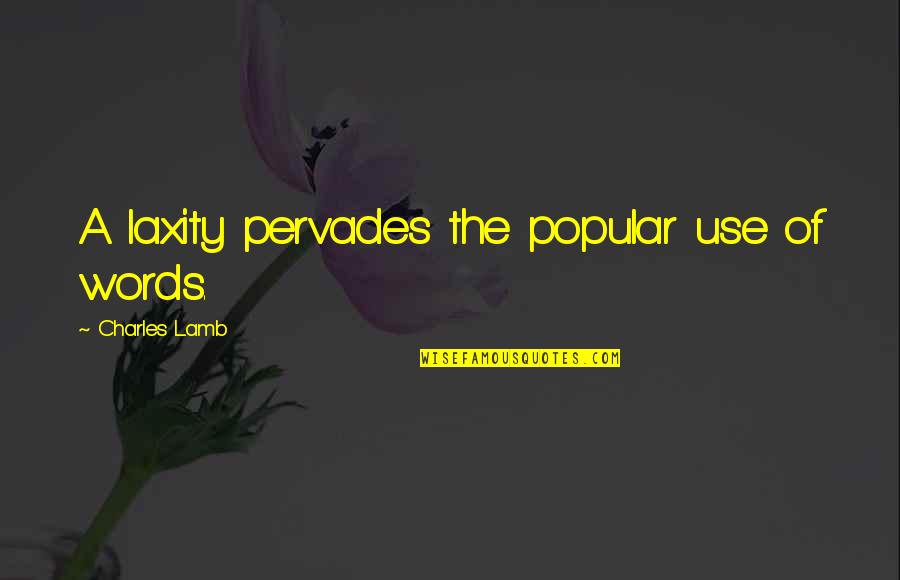 Intertropical Quotes By Charles Lamb: A laxity pervades the popular use of words. Intertropical Quotes By Charles Lamb: A laxity pervades the popular use of words.