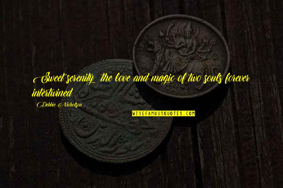 Intertwined Love Quotes By Debbie Nicholson: Sweet serenity; the love and magic of two Intertwined Love Quotes By Debbie Nicholson: Sweet serenity; the love and magic of two