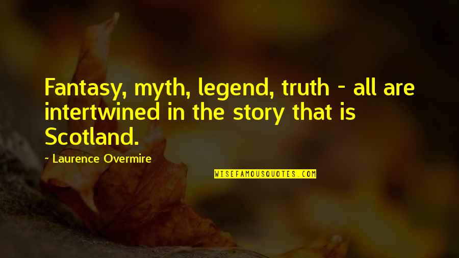 Intertwined Quotes By Laurence Overmire: Fantasy, myth, legend, truth - all are intertwined