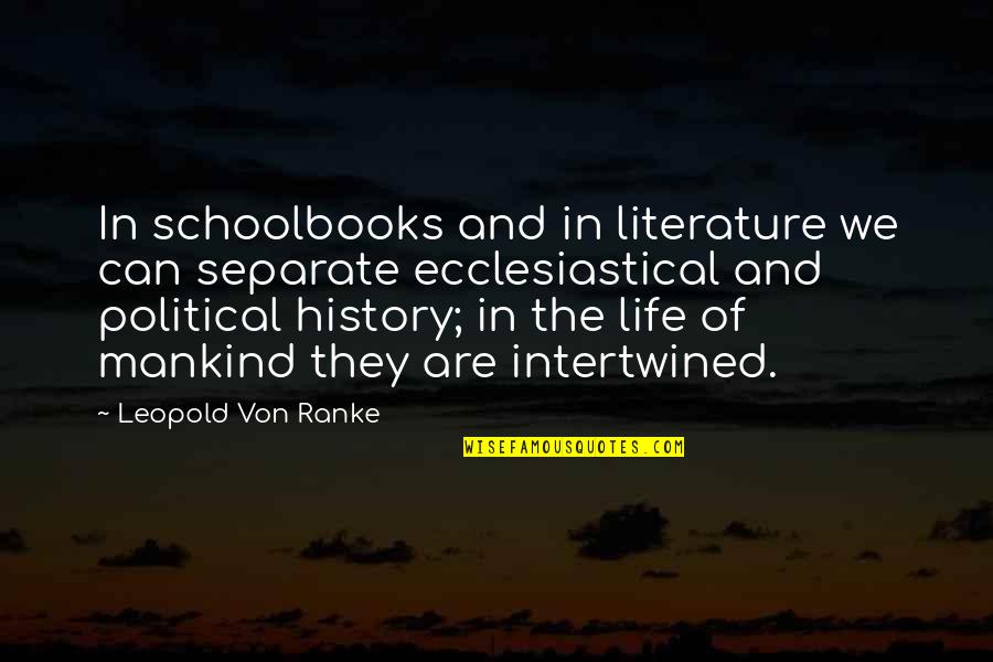 Intertwined Quotes By Leopold Von Ranke: In schoolbooks and in literature we can separate