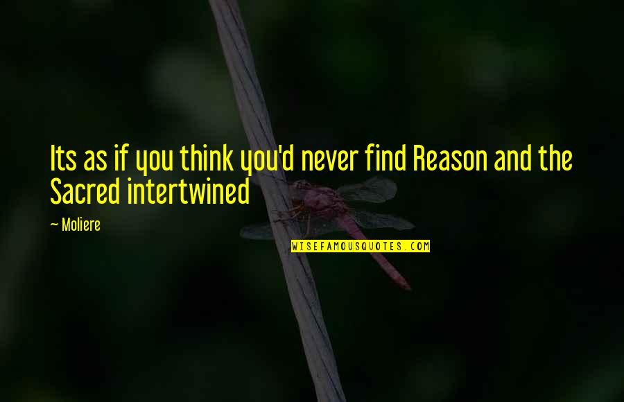 Intertwined Quotes By Moliere: Its as if you think you'd never find