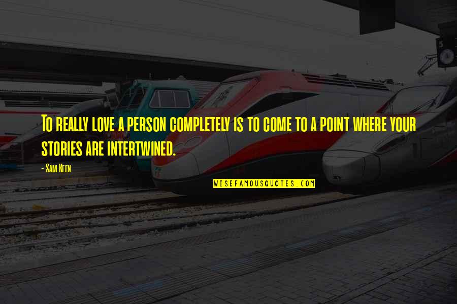 Intertwined Quotes By Sam Keen: To really love a person completely is to