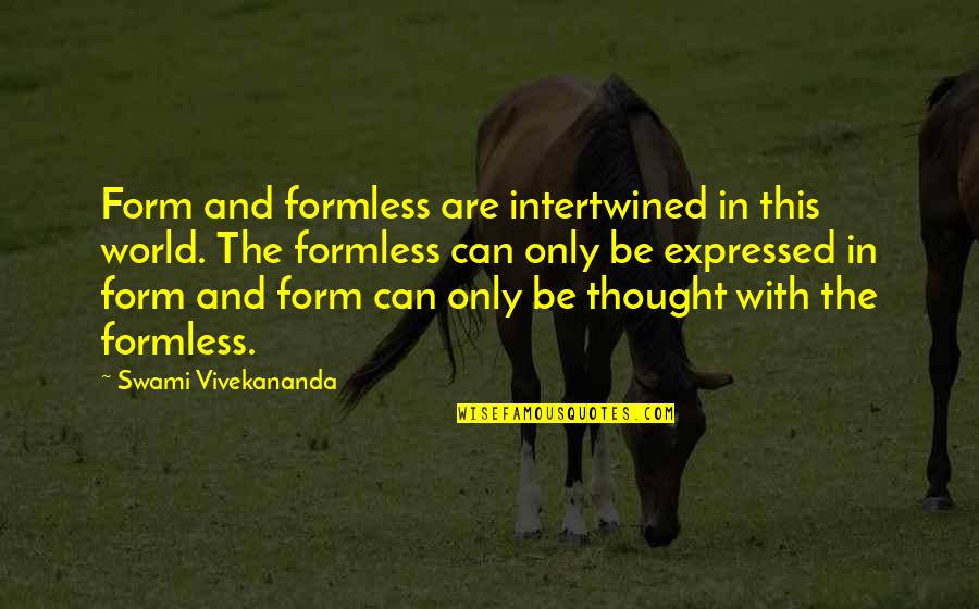 Intertwined Quotes By Swami Vivekananda: Form and formless are intertwined in this world.