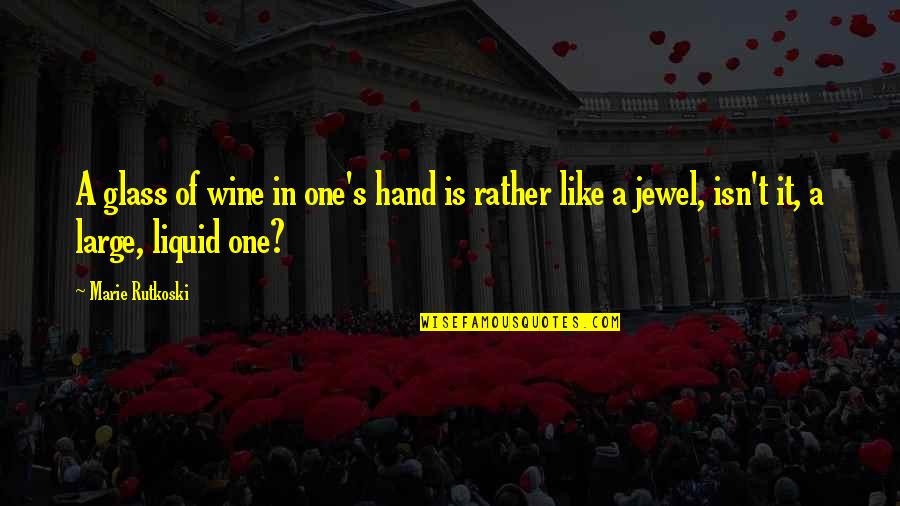 Interupsi Kbbi Quotes By Marie Rutkoski: A glass of wine in one's hand is Interupsi Kbbi Quotes By Marie Rutkoski: A glass of wine in one's hand is