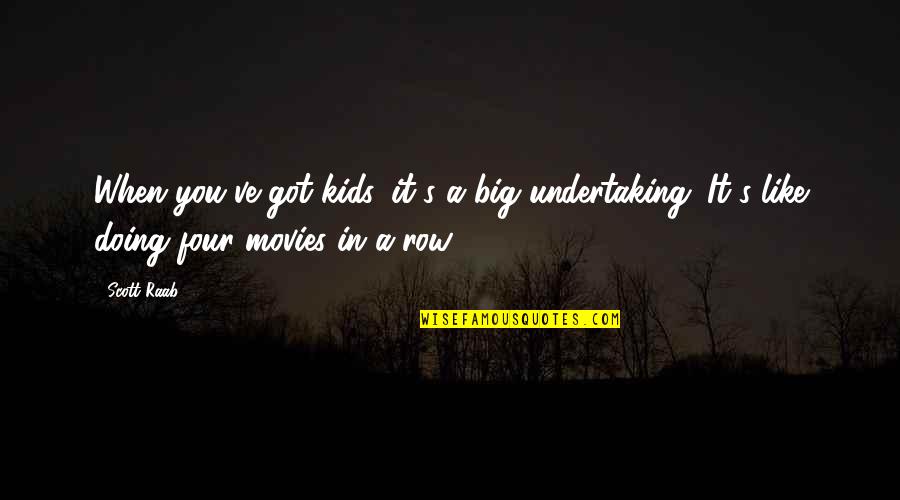 Interupsi Kbbi Quotes By Scott Raab: When you've got kids, it's a big undertaking.