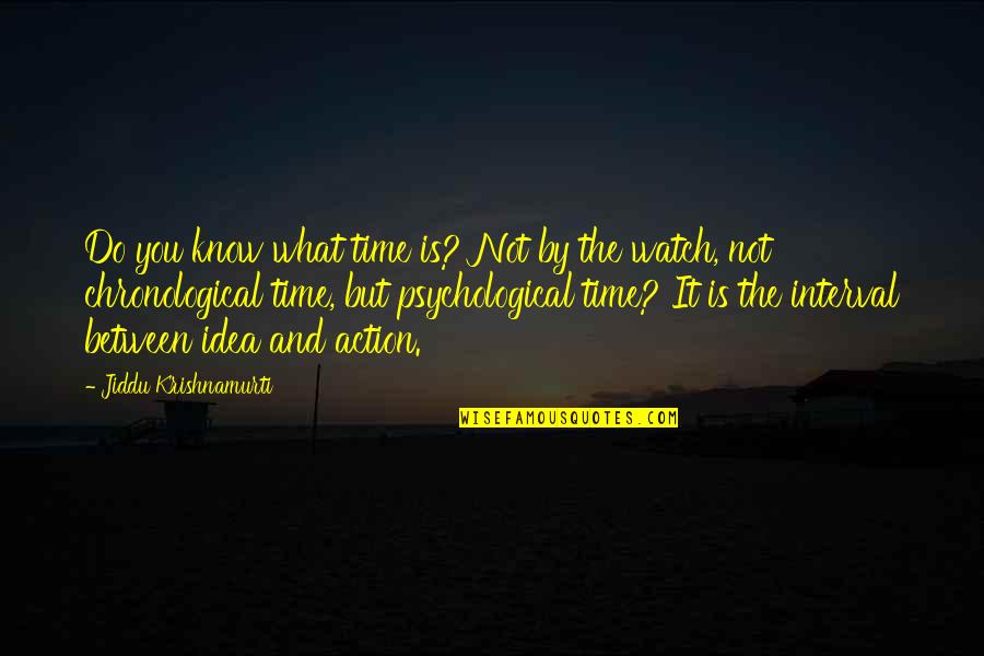 Interval Quotes By Jiddu Krishnamurti: Do you know what time is? Not by