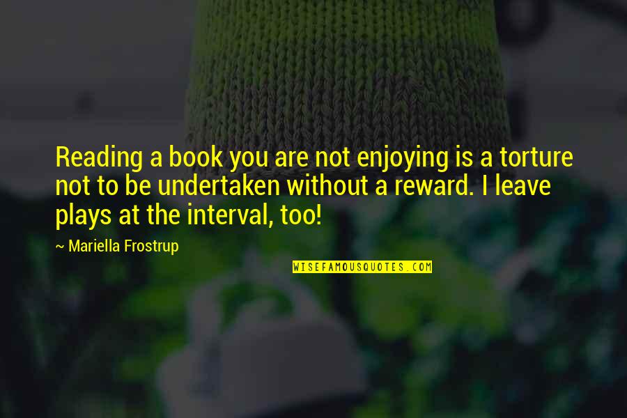 Interval Quotes By Mariella Frostrup: Reading a book you are not enjoying is