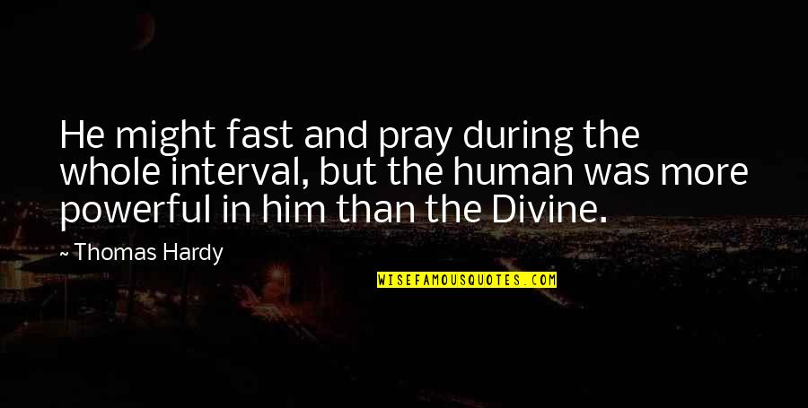 Interval Quotes By Thomas Hardy: He might fast and pray during the whole