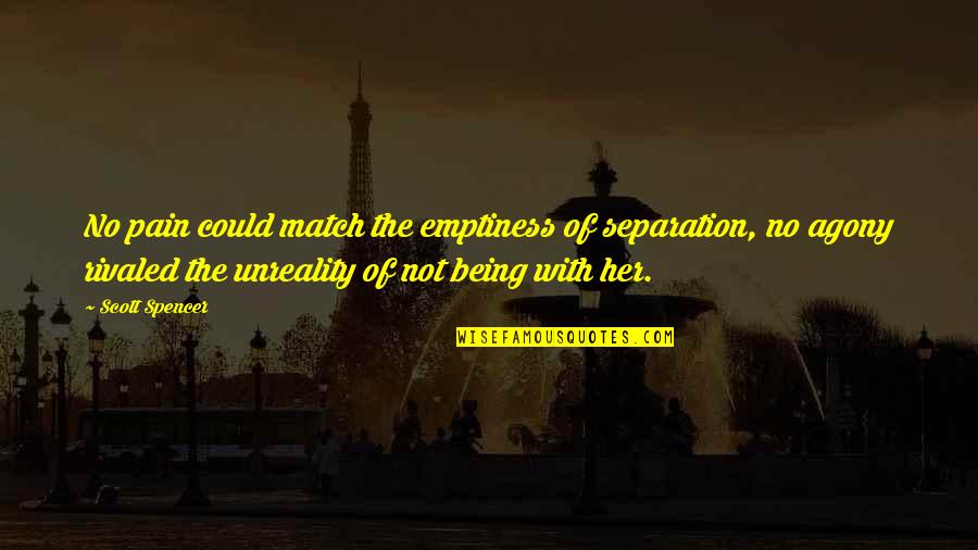 Interval Training Motivational Quotes By Scott Spencer: No pain could match the emptiness of separation, Interval Training Motivational Quotes By Scott Spencer: No pain could match the emptiness of separation,