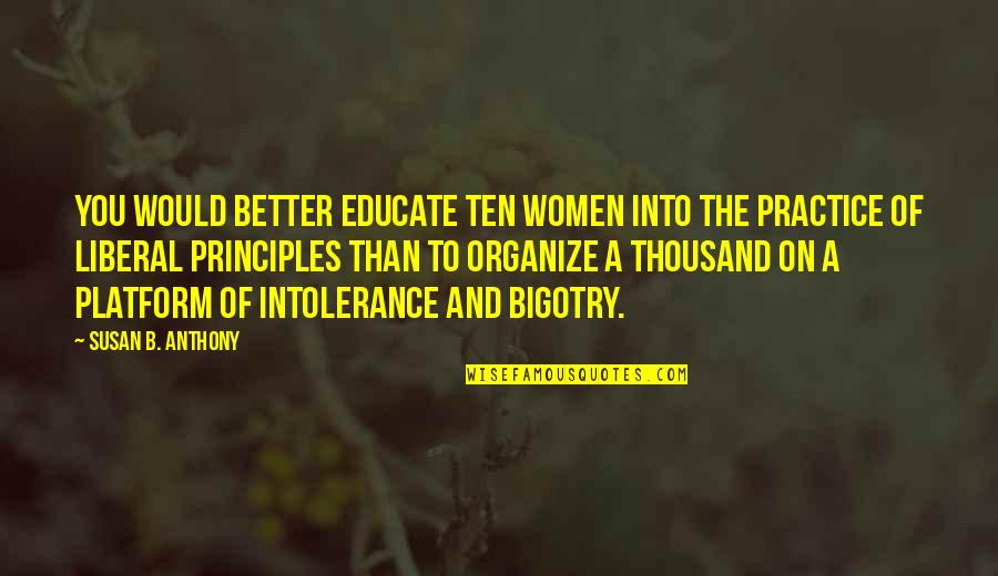 Interval Training Motivational Quotes By Susan B. Anthony: You would better educate ten women into the Interval Training Motivational Quotes By Susan B. Anthony: You would better educate ten women into the