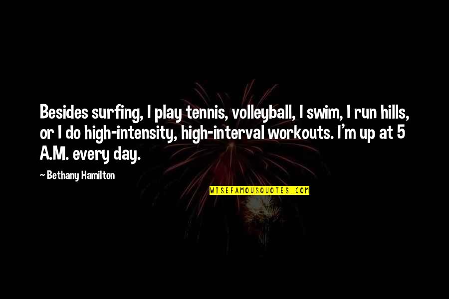 Interval Workouts Quotes By Bethany Hamilton: Besides surfing, I play tennis, volleyball, I swim,