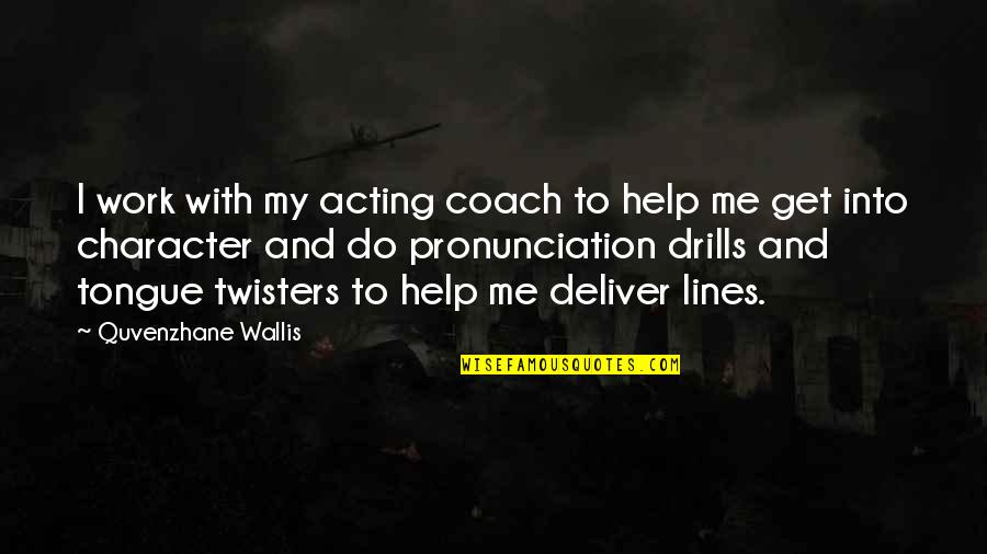Intervala Jobs Quotes By Quvenzhane Wallis: I work with my acting coach to help Intervala Jobs Quotes By Quvenzhane Wallis: I work with my acting coach to help