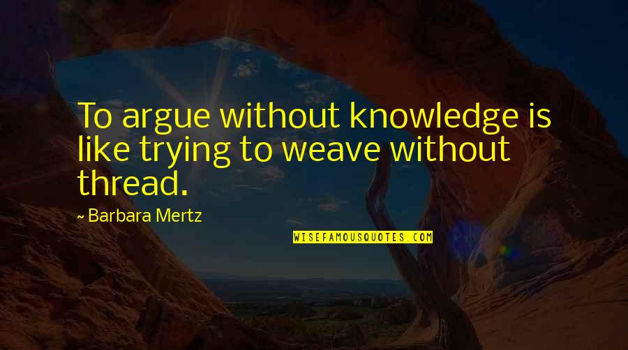 Intervala Pa Quotes By Barbara Mertz: To argue without knowledge is like trying to