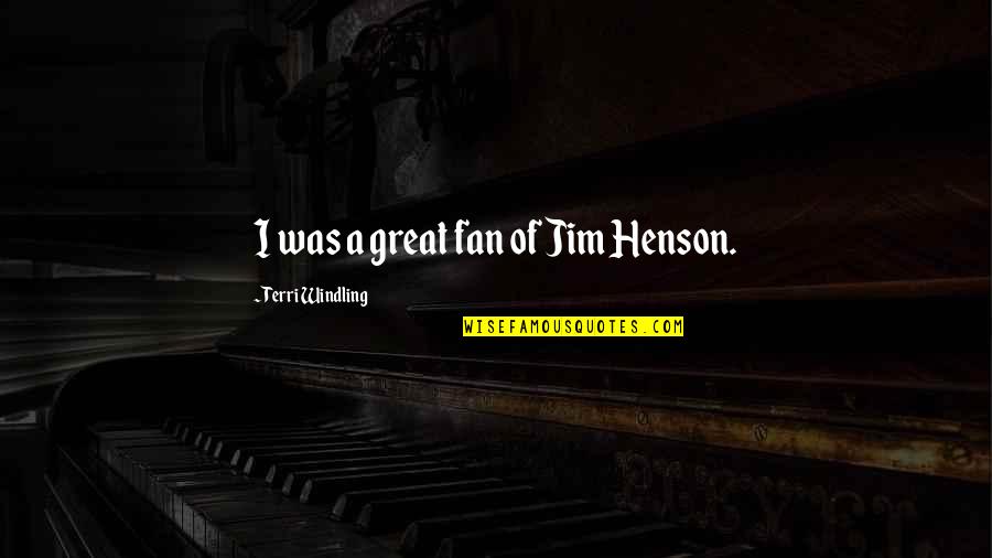 Intervallo Rai Quotes By Terri Windling: I was a great fan of Jim Henson.