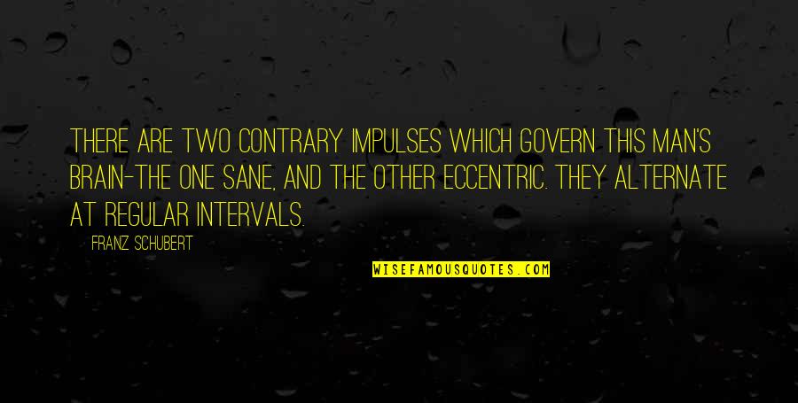 Intervals Quotes By Franz Schubert: There are two contrary impulses which govern this